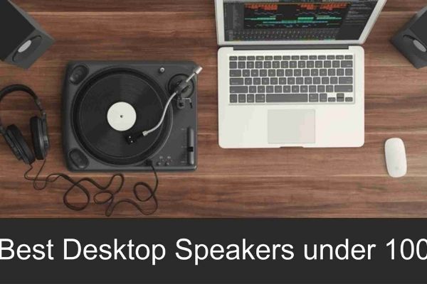 Best Desktop Speakers Under 100$ in 2022 [Buyer’s Guide]