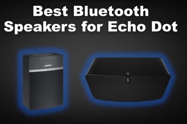 Best Bluetooth Speakers for Echo Dot in 2022 [Buyer’s Guide]