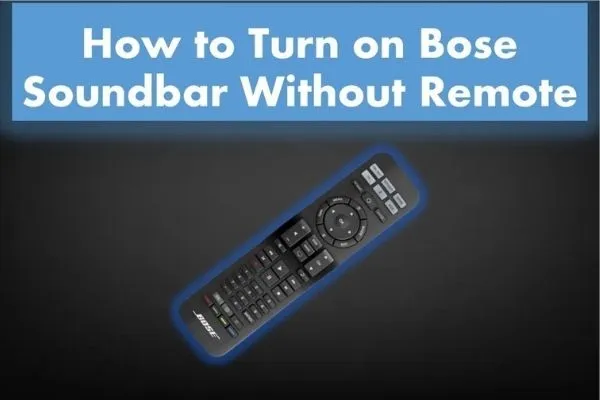 How to turn on bose soundbar without remote