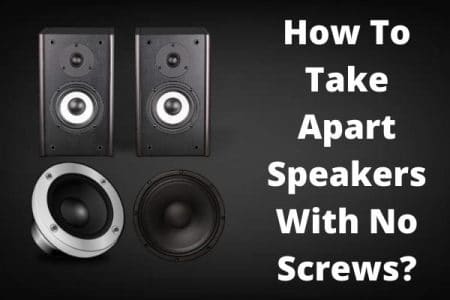 How To Take Apart Speakers With No Screws? – My BestSpeakers