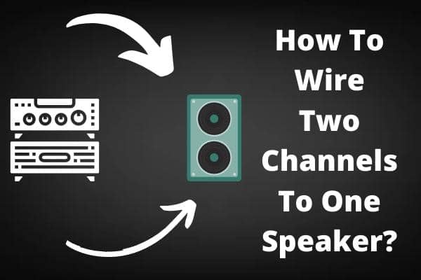 How To Wire Two Channels To One Speaker
