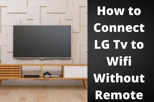 How to Connect LG Tv to Wifi Without Remote