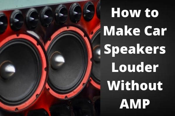 How to Make Car Speakers Louder Without AMP