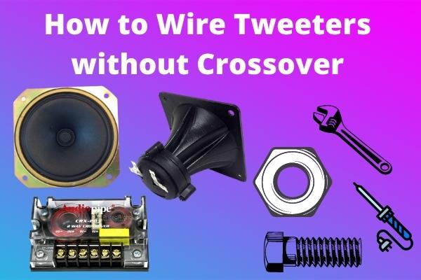 How to Wire Tweeters without Crossover
