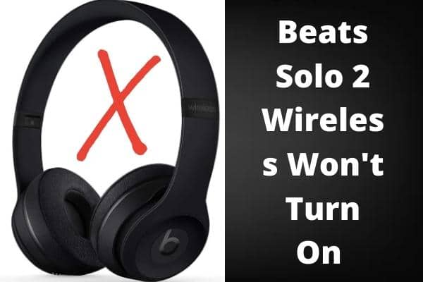 Beats Solo 2 Wireless Won't Turn On