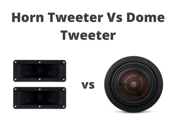 Horn Tweeter Vs Dome Tweeter