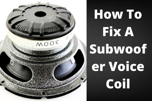How To Fix A Subwoofer Voice Coil