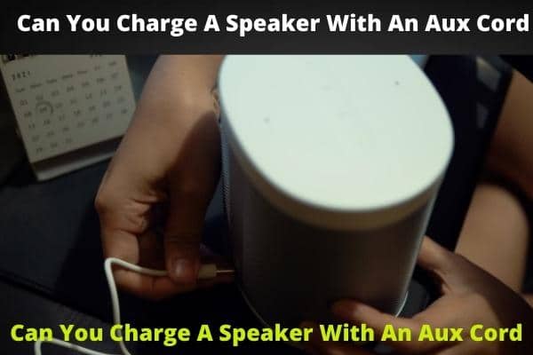 Can You Charge A Speaker With An Aux Cord?