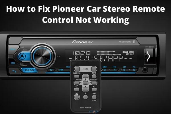 How to Fix Pioneer Car Stereo Remote Control Not Working