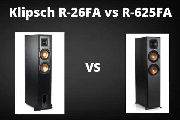 Klipsch R-26FA Vs R-625FA – Detailed Comparison