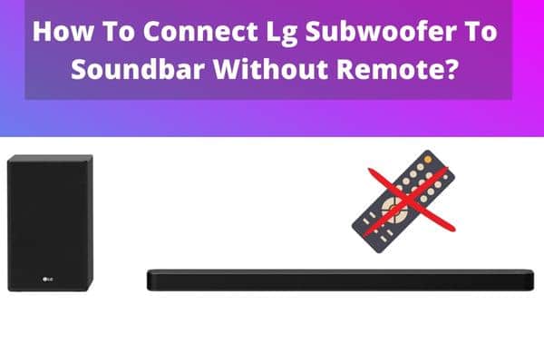 How To Connect Lg Subwoofer To Soundbar Without Remote