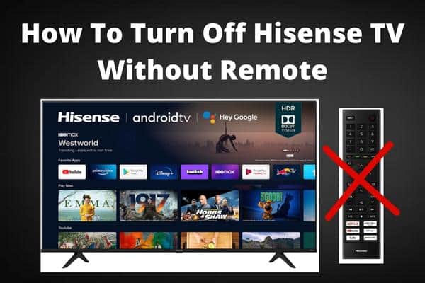 How To Turn Off Hisense TV Without Remote? - 7 Ways