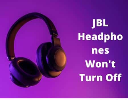 JBL Headphones Won't Turn Off