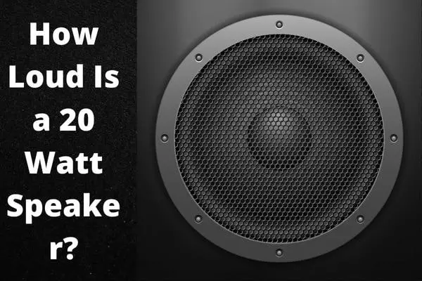 How Loud Is a 20 Watt Speaker