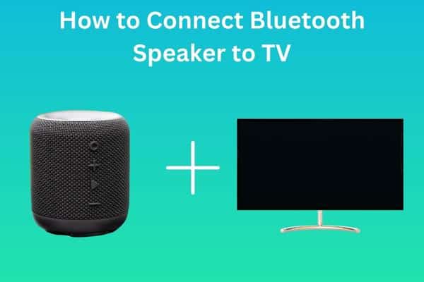 How to Connect Bluetooth Speaker to TV?