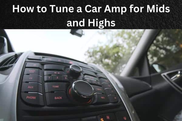 How to Tune a Car Amp for Mids and Highs?
