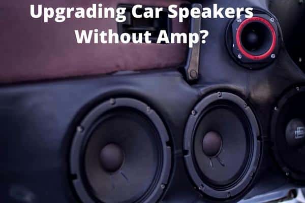 Upgrading Car Speakers Without Amp