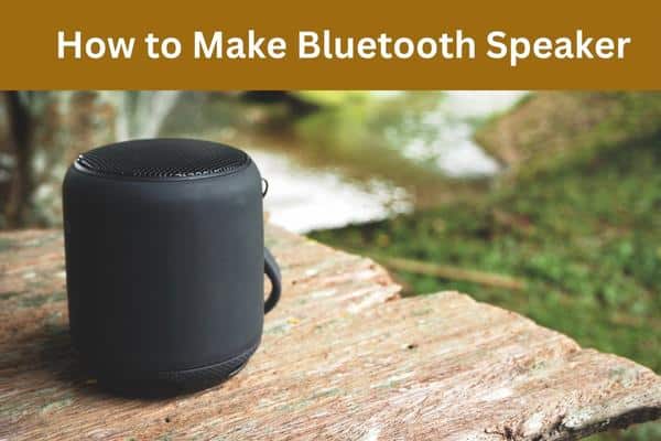 how to make Bluetooth speaker
