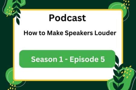 Podcast of My Best Speakers Episode 5 – How to Make Speakers Louder