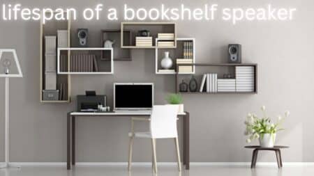 Lifespan Of Bookshelf Speaker Complete Guide